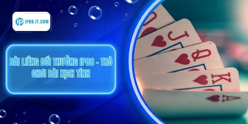 Bài Liêng Đổi Thưởng IP88 – Trò Chơi Bài Kịch Tính