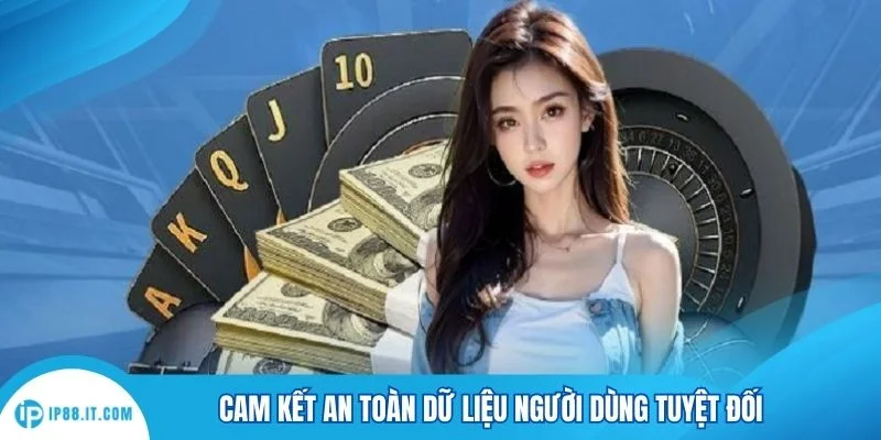 Cam kết an toàn dữ liệu người dùng tuyệt đối