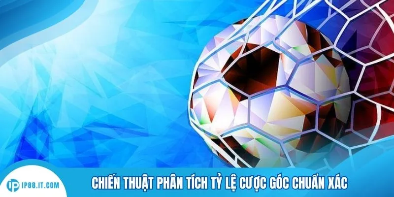 Chiến thuật phân tích tỷ lệ cược góc chuẩn xác
