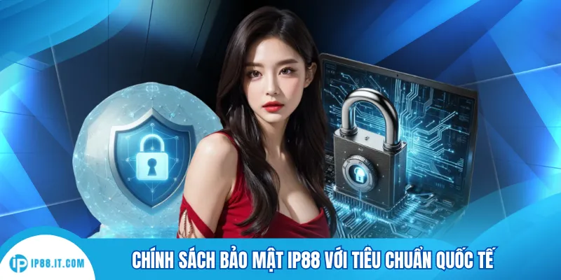 Chính sách bảo mật IP88 với tiêu chuẩn quốc tế