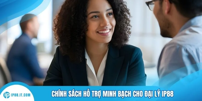 Chính sách hỗ trợ minh bạch cho đại lý IP88