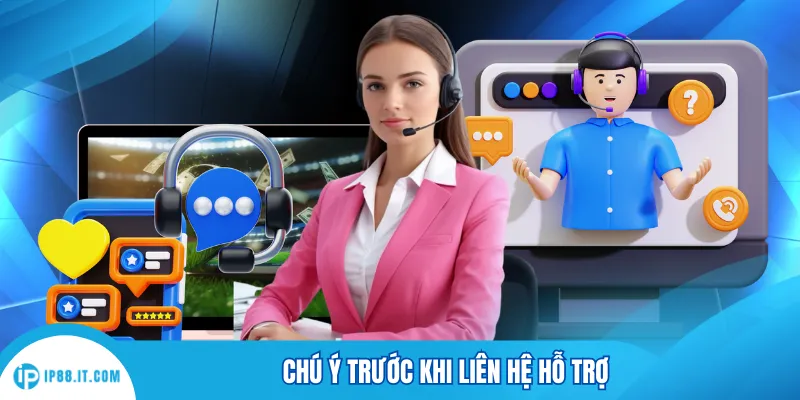 Chú ý trước khi liên hệ hỗ trợ