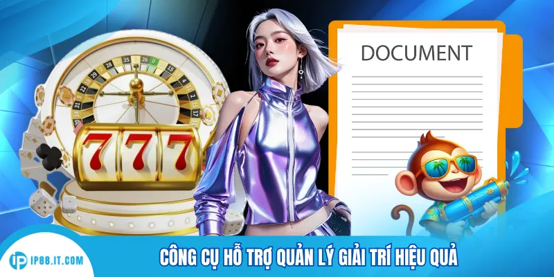 Công cụ hỗ trợ quản lý giải trí hiệu quả