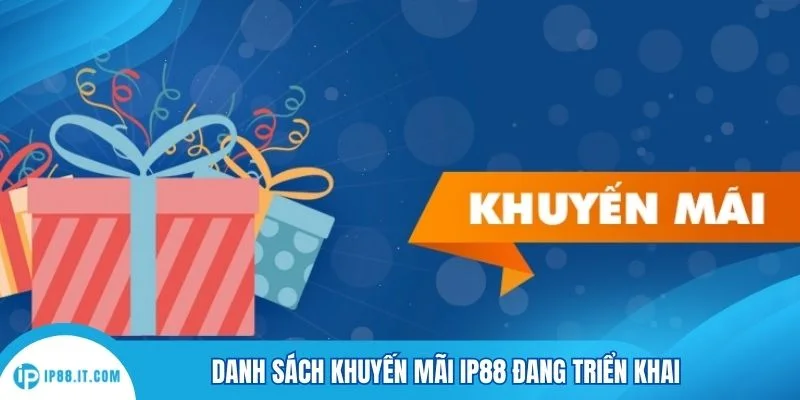 Danh sách khuyến mãi IP88 đang triển khai
