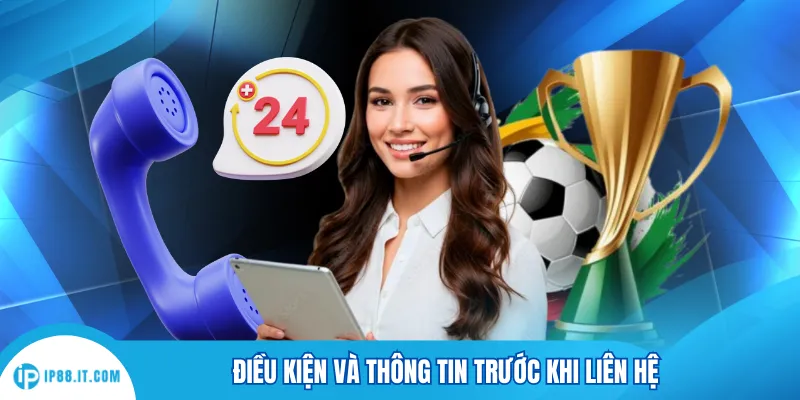 Điều kiện và thông tin trước khi liên hệ