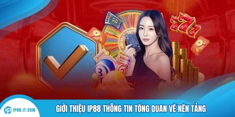 Giới thiệu IP88 thông tin tổng quan về nền tảng