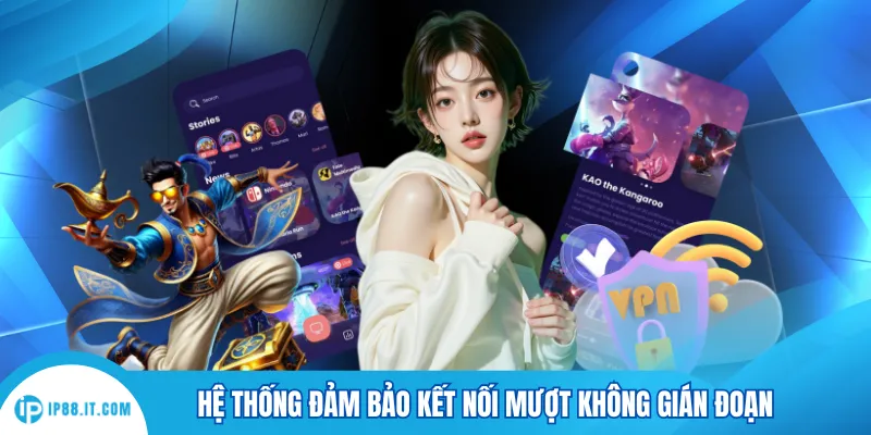 Hệ thống đảm bảo kết nối mượt không gián đoạn