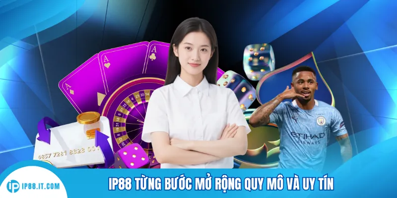 IP88 từng bước mở rộng quy mô và uy tínIP88 từng bước mở rộng quy mô và uy tín
