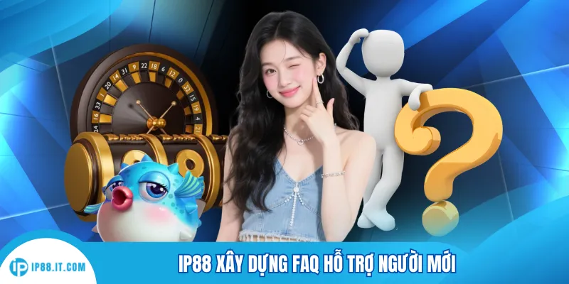 IP88 xây dựng FQA hỗ trợ người mới