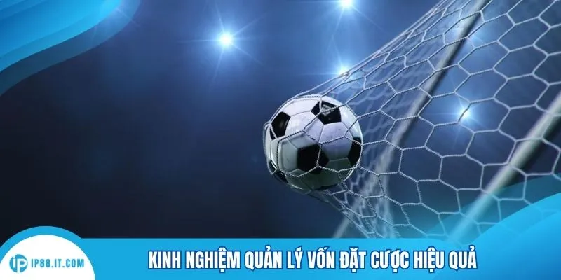 Kinh nghiệm quản lý vốn đặt cược hiệu quả