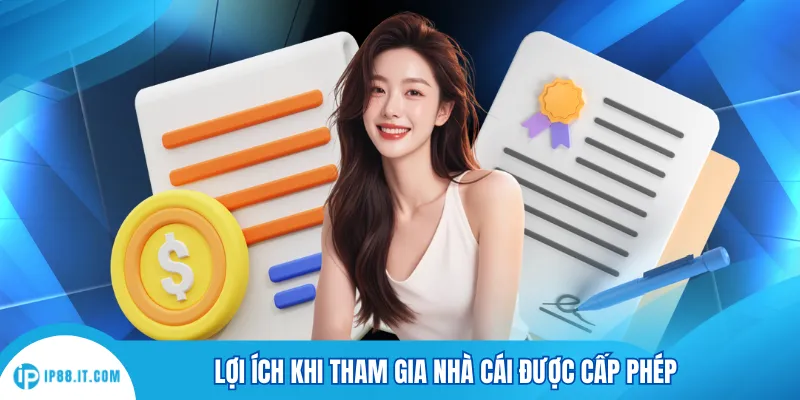 Lợi ích khi tham gia nhà cái được cấp phép