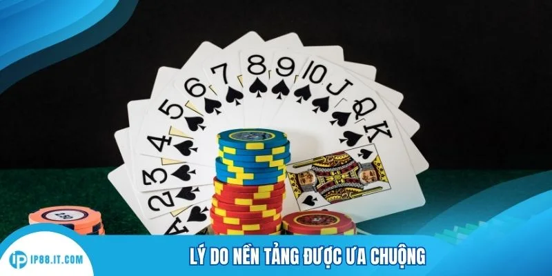 Lý do nền tảng được ưa chuộng