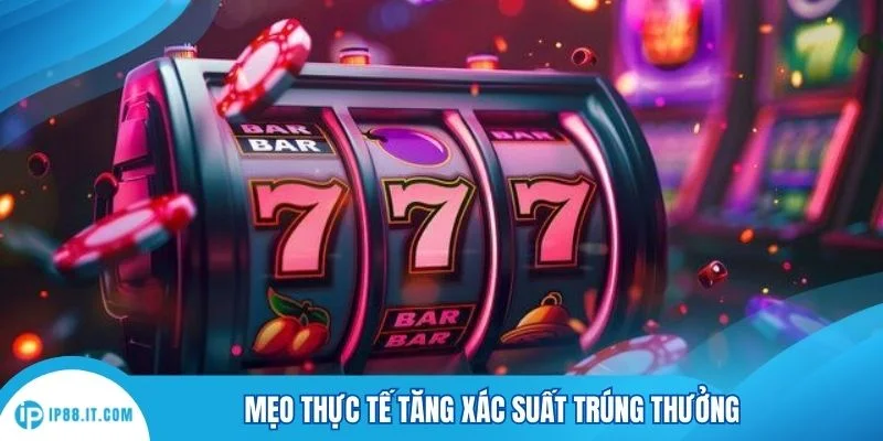 Mẹo thực tế tăng xác suất trúng thưởng