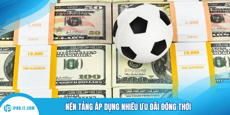 Nền tảng áp dụng nhiều ưu đãi đồng thời