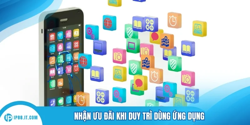 Nhận ưu đãi khi duy trì dùng ứng dụng