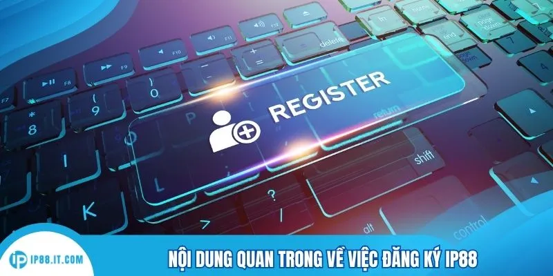 Nội dung quan trong về việc đăng ký IP88
