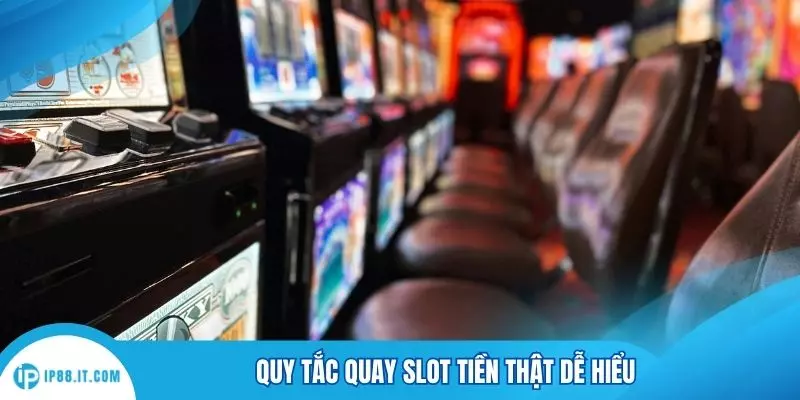 Quy tắc quay slot tiền thật dễ hiểu