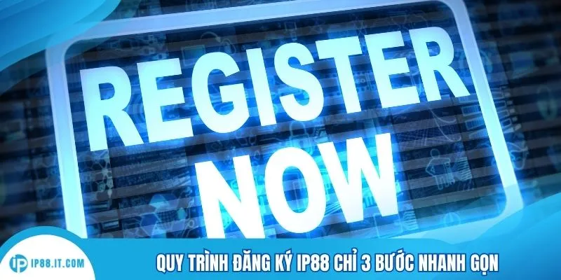 Quy trình đăng ký IP88 chỉ 3 bước nhanh gọn