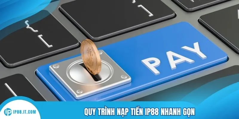 Quy trình nạp tiền IP88 nhanh gọn