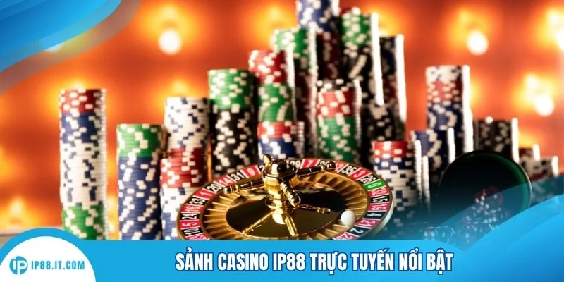 Sảnh Casino IP88 trực tuyến nổi bật