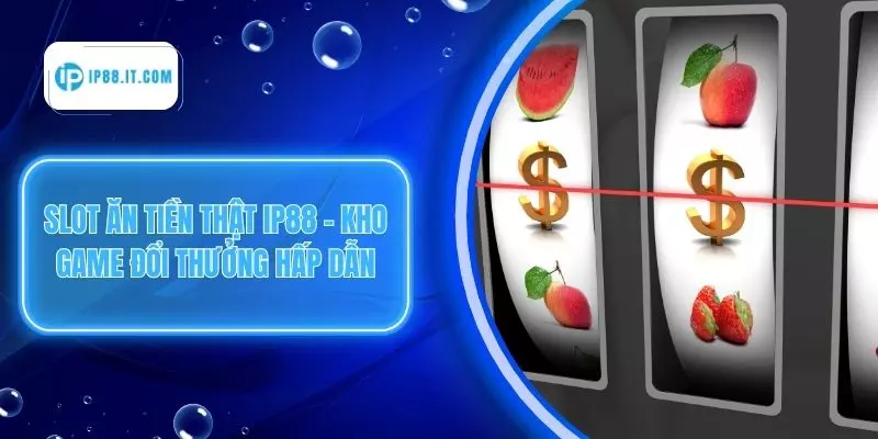 Slot Ăn Tiền Thật IP88 – Kho Game Đổi Thưởng Hấp Dẫn