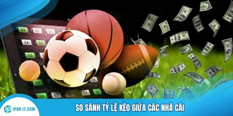 So sánh tỷ lệ kèo giữa các nhà cái