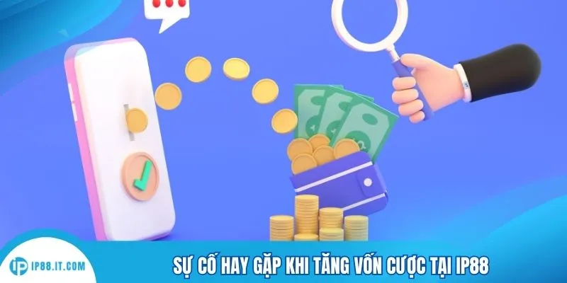 Sự cố hay gặp khi tăng vốn cược tại IP88
