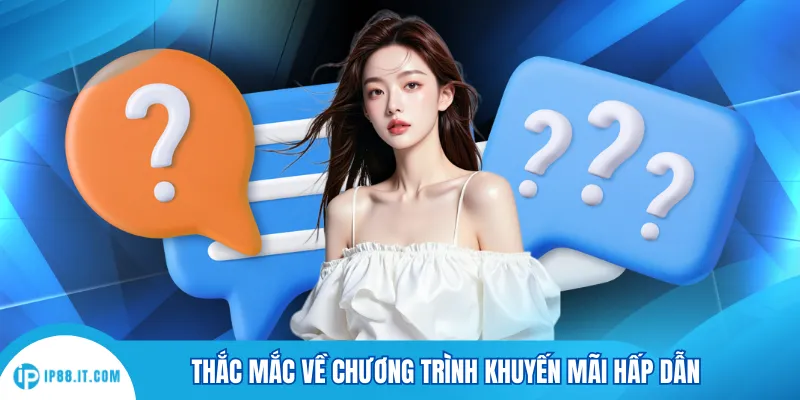 Thắc mắc về chương trình khuyến mãi hấp dẫn