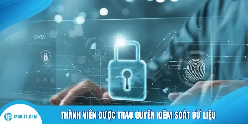 Thành viên được trao quyền kiểm soát dữ liệu