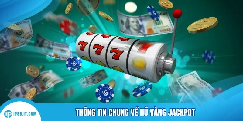 Thông tin chung về hũ vàng jackpot