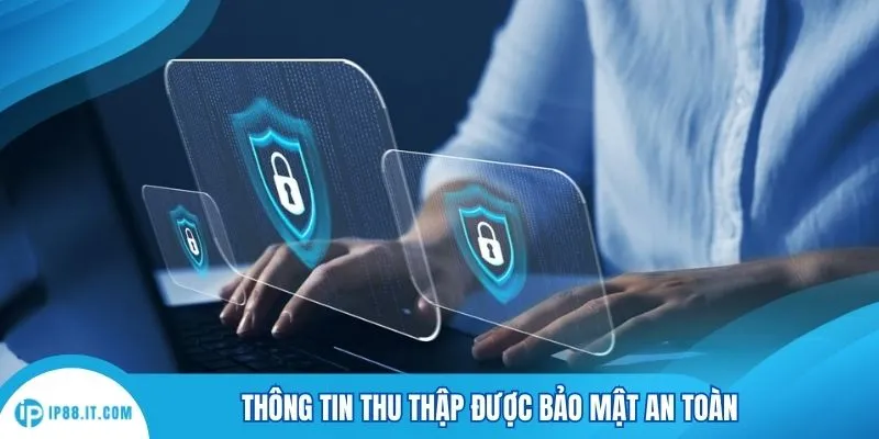 Thông tin thu thập được bảo mật an toàn