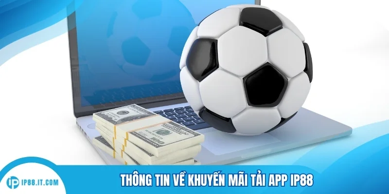 Thông tin về khuyến mãi tải app IP88