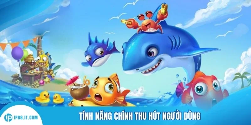 Tính năng chính thu hút người dùng