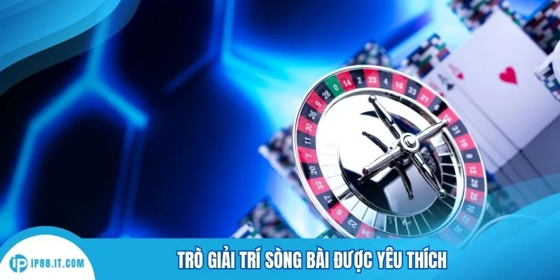 Trò giải trí sòng bài được yêu thích
